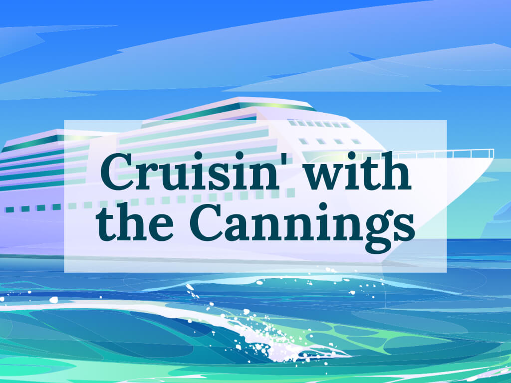 Picture of drawn cruise ship with the text "Cruisin' with the Cannings" overlaying the cruise image