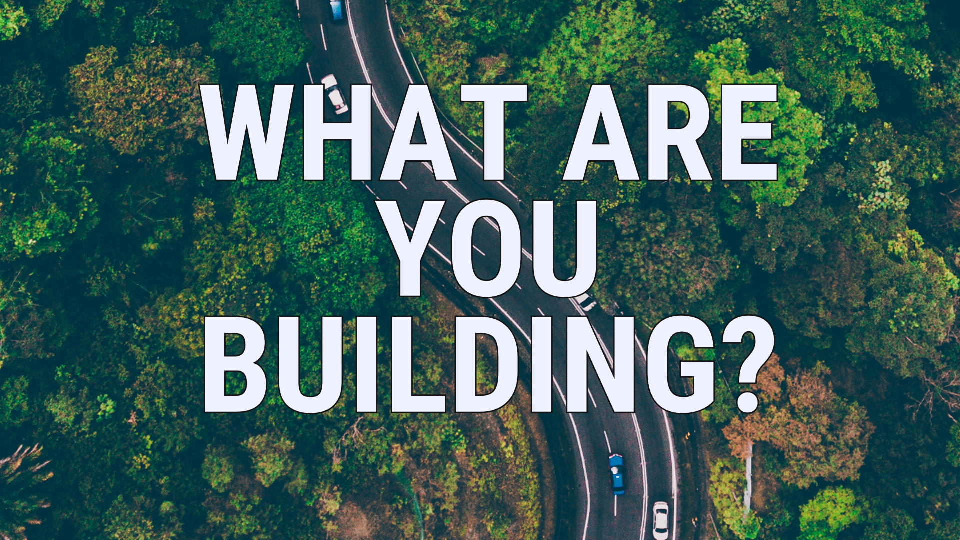 What Are You Building?
